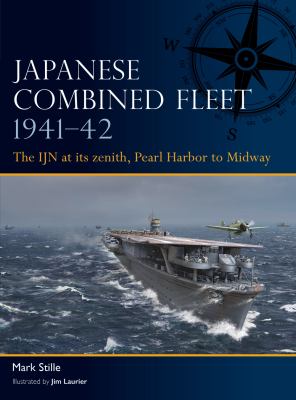 Japanese Combined Fleet 1941-42 : The IJN at Its Zenith, Pearl Harbor to Midway