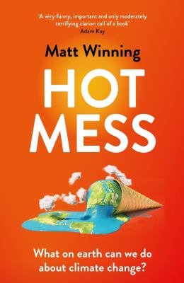 Hot Mess : What on Earth Can We Do about Climate Change?