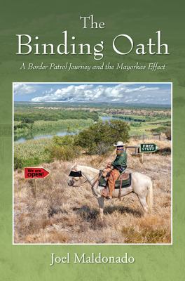 The Binding Oath : A Border Patrol Journey and the Mayorkas Effect
