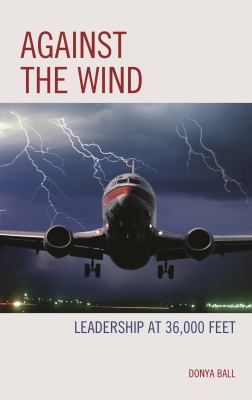 Against the Wind : Leadership at 36,000 Feet