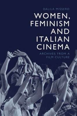 Women, Feminism and Italian Cinema : Archives from a Film Culture