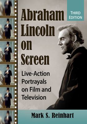 Abraham Lincoln on Screen : Live-Action Portrayals on Film and Television, 3d Ed