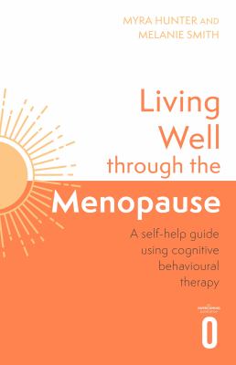 Living Well Through the Menopause : An Evidence-Based Cognitive Behavioural Guide