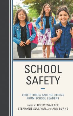 School Safety : True Stories and Solutions from School Leaders