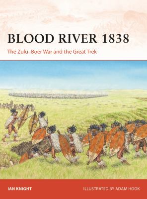 Blood River 1838 : The Zulu-Boer War and the Great Trek