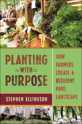 Planting with Purpose : How Farmers Create a Resilient Food Landscape