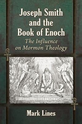 Joseph Smith and the Book of Enoch : The Influence on Mormon Theology