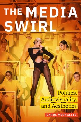 The Media Swirl : Politics, Audiovisuality, and Aesthetics