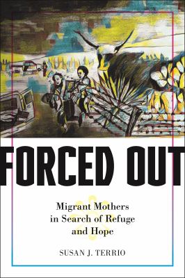 Forced Out : Migrant Mothers in Search of Refuge and Hope