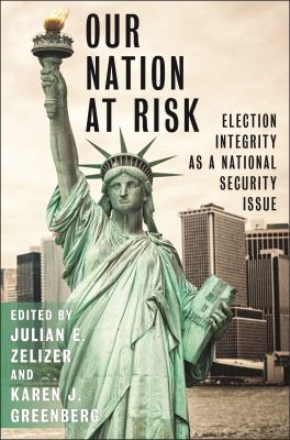 Our Nation at Risk : Election Integrity As a National Security Issue