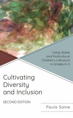 Cultivating Diversity and Inclusion : Using Global and Multicultural Children's Literature in Grades K-5