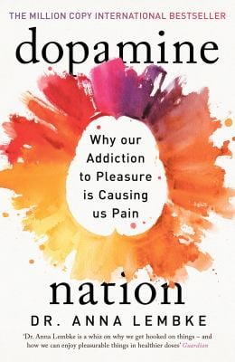 Dopamine Nation : Why Our Addiction to Pleasure Is Causing Us Pain