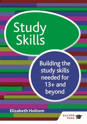 Study Skills : Building the Study Skills Needed for 13+ and Beyond