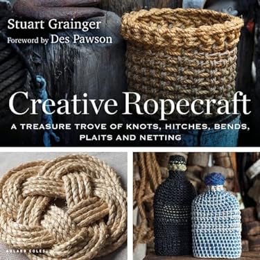 Creative Ropecraft : A Treasure Trove of Knots, Hitches, Bends, Plaits and Netting