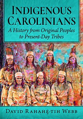 Indigenous Carolinians : A History from Original Peoples to Present-Day Tribes