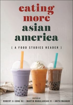 Eating More Asian America : A Food Studies Reader