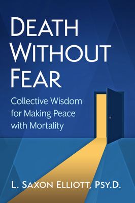 Death Without Fear : Collective Wisdom for Making Peace with Mortality