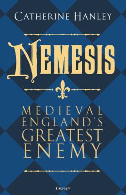 Nemesis : Medieval England's Greatest Enemy