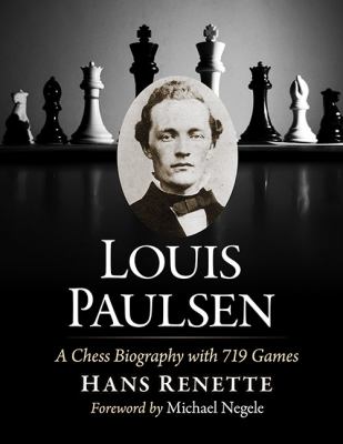 Louis Paulsen : A Chess Biography with 719 Games