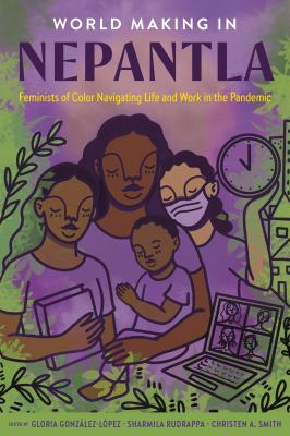 World Making in Nepantla : Feminists of Color Navigating Life and Work in the Pandemic