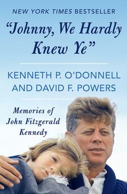 Johnny, We Hardly Knew Ye : Memories of John Fitzgerald Kennedy