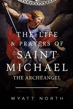 The Life and Prayers of Saint Michael the Archangel