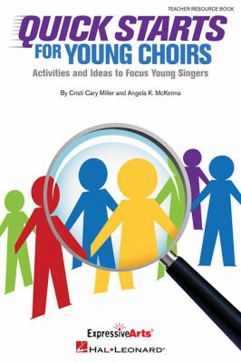 Quick Starts for Young Choirs : Activities and Ideas to Focus Your Singers
