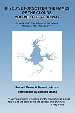 If You've Forgotten the Names of Clouds, You've Lost Your Way : An Introduction to American Indian Thought and Philosophy