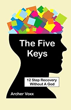 The Five Keys : 12 Step Recovery Without a God