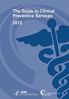 The Guide to Clinical Preventive Services 2012: Recommendations of the U. S. Preventive Services Task Force