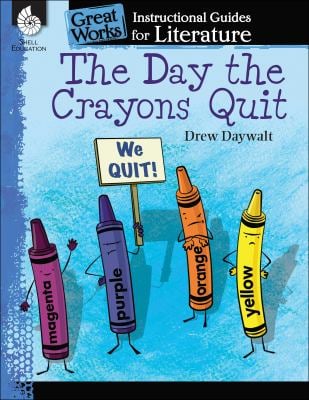 The Day the Crayons Quit : Instructional Guides for Literature:We Quit!