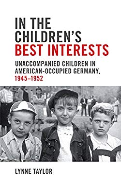 In the Children's Best Interests : Unaccompanied Children in American-Occupied Germany, 1945-1952