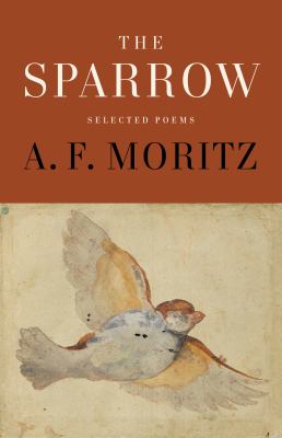 The Sparrow : Selected Poems of A. F. Moritz