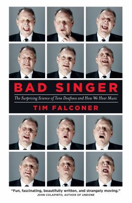 Bad Singer : The Surprising Science of Tone Deafness and How We Hear Music