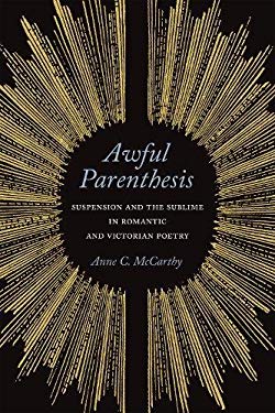 Awful Parenthesis : Suspension and the Sublime in Romantic and Victorian Poetry