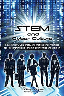 STEM and Cyber Culture : Government, Corporate, and Institutional Practices for Researching and Retaining Minorities and Women