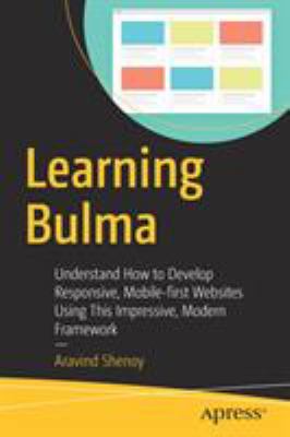 Learning Bulma : Understand How to Develop Responsive, Mobile-First Websites Using This Impressive, Modern Framework