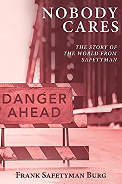 Nobody Cares : The Story of the World from Safetyman