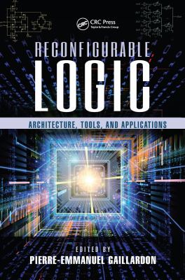 Reconfigurable Logic : Architecture, Tools, and Applications