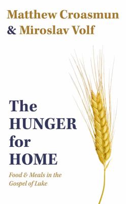 The Hunger for Home : Food and Meals in the Gospel of Luke