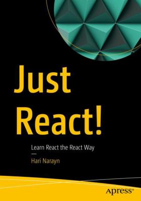 Just React! : Learn React the React Way