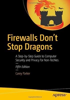 Firewalls Don't Stop Dragons : A Step-By-Step Guide to Computer Security and Privacy for Non-Techies