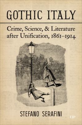 Gothic Italy : Crime, Science, and Literature after Unification, 1861-1914