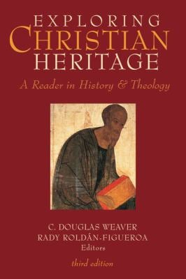 Exploring Christian Heritage : A Reader in History and Theology