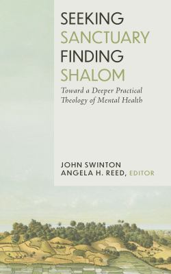 Seeking Sanctuary, Finding Shalom : Toward a Deeper Practical Theology of Mental Health