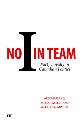 No I in Team : Party Loyalty in Canadian Politics