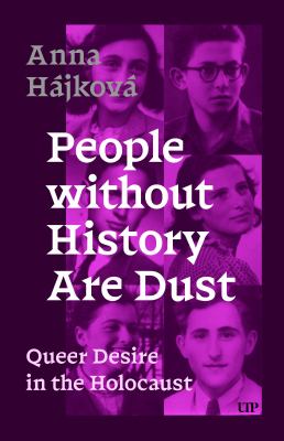 People Without History Are Dust : Queer Desire in the Holocaust