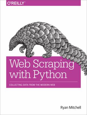 Web Scraping with Python : Collecting Data from the Modern Web