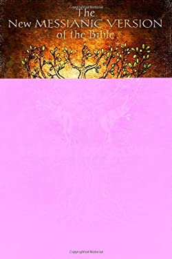 The New Messianic Version of the Bible - B'rit Chadashah : The New Testament