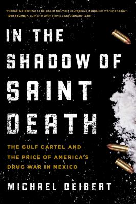 In the Shadow of Saint Death : The Gulf Cartel and the Price of America's Drug War in Mexico